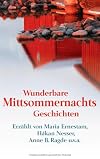 Wunderbare Mittsommernachtsgeschichten -: Maria Ernestam, Håkan Nesser, Anne B Ragde u.v.a.