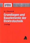 Grundlagen und Bauelemente der Elektrotechnik: 3., durchgesehene und erweiterte Auflage