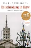 Entscheidung in Kiew: Ukrainische Lektionen Aktualisierte und erweiterte Neuausgabe