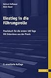 Einstieg in die Führungsrolle. Praxisbuch für die ersten 100 Tage. Einstieg in die Führungsrolle. Praxisbuch für die ersten 100 Tage.