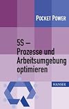 5S - Prozesse und Arbeitsumgebung optimieren : Konzept, Umsetzung, Ergebnisse