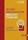 Selbstorganisation braucht Führung: Die einfachen Geheimnisse agilen Managements
