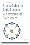 Praxis-Guide für Digital Leader : Von erfolgreichen Profis lernen