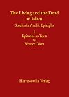 The living and the dead in Islam : studies in Arabic epitaphs