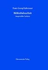Bibliotheksarbeit: Ausgewählte Aufsätze. Mit einem Schriftenverzeichnis 1953 bis 2007