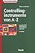Controllinginstrumente von A-Z. 31 ausgewählte Werkzeuge zur Unternehmenssteuerung.