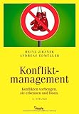 Konfliktmanagement: Konflikte vorbeugen, sie erkennen und lösen 