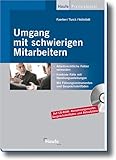 Umgang mit schwierigen Mitarbeitern. Mit CD-ROM: Konkrete Fälle mit Handlungsanleitung