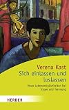 Sich einlassen und loslassen: Neue Lebensmöglichkeiten bei Trauer und Trennung