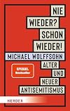 Nie wieder? Schon wieder!: Alter und neuer Antisemitismus