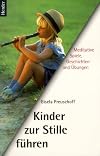 Kinder zur Stille führen. Meditative Spiele, Geschichten und Übungen