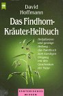 Das Findhorn-Kräuter-Heilbuch Heilpflanzen und geistige Heilung - das Handbuch zum kundigen Umgang mit den Geschenken der Natur
