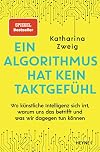 Ein Algorithmus hat kein Taktgefühl: Wo künstliche Intelligenz sich irrt, warum uns das betrifft und was wir dagegen tun können