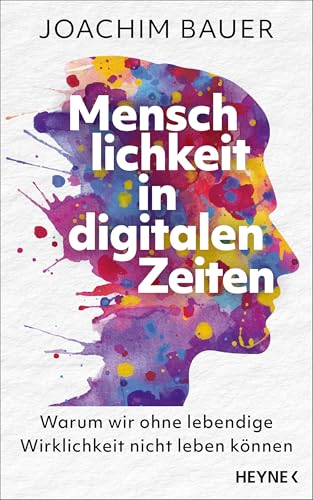 Cover: Menschlichkeit in digitalen Zeiten warum wir ohne lebendige Wirklichkeit nicht leben können