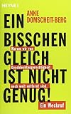 Ein bisschen gleich ist nicht genug!: Warum wir von Geschlechtergerechtigkeit noch weit entfernt sind. Ein Weckruf