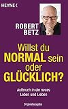 Willst du normal sein oder glücklich?