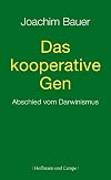 Das kooperative Gen: Abschied vom Darwinismus
