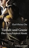 Tumult und Grazie: Über Georg Friedrich Händel