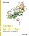 Kochen für Knochen. Feinschmecker-Rezepte gegen die Osteoporose