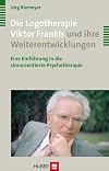 Die Logotherapie Viktor Frankls und ihre Weiterentwicklungen