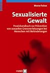 Sexualisierte Gewalt Praxishandbuch zur PrΓ€vention von sexuellen Grenzverletzungen bei Menschen mit Behinderungen