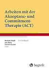 Arbeiten mit der Akzeptanz- und Commitment-Therapie (ACT): Ein Fallbuch