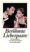 Berühmte Liebespaare : von Johann Wolfgang Goethe und Christiane Vulpius bis Simone Signoret und Yves Montand
