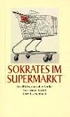 Sokrates im Supermarkt. Streiflichter aus der Antike.