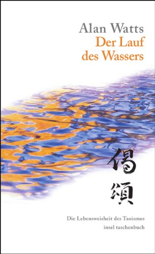 Der Lauf des Wassers: Die Lebensweisheit des Taoismus