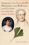 Marianne von Willemer und Goethe: Geschichte einer Liebe