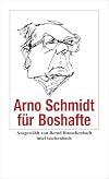 Arno Schmidt für Boshafte
