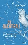 Die Nachtigall : Ein legendΓ€rer Vogel und sein Gesang