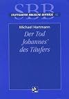 Der Tod Johannes' des Täufers: Eine exegetische und rezeptionsgeschichtliche Studie auf dem Hintergrund narrativer, intertextueller und ... biblische Beiträge)