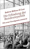 Die Erfindung der Bundesrepublik wie unser Grundgesetz entstand