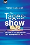 Die Tagesshow. Wie man in 15 Minuten die Welt unbegreiflich macht