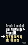 Die Aufsteigerrepublik: Zuwanderung als Chance