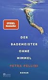 Der Bademeister ohne Himmel: «Eine ganz zarte, heiter-melancholische Geschichte und dabei so wunderbar präzise erzählt.» Ewald Arenz (German Edition)