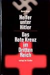 Helfer unter Hitler: Das Rote Kreuz im Dritten Reich