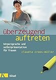 Überzeugend auftreten: Körpersprache und Selbstpräsentation für Frauen