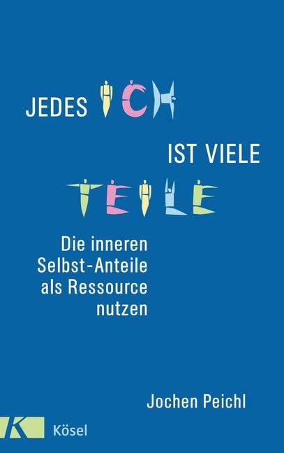 Jedes Ich ist viele Teile: Die inneren Selbst-Anteile als Ressource nutzen 