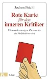 Rote Karte für den inneren Kritiker: Wie aus dem ewigen Miesmacher ein Verbündeter wird