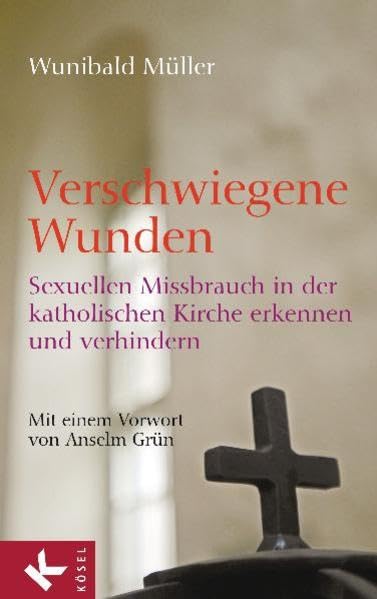 Verschwiegene Wunden: Sexuellen Missbrauch in der katholischen Kirche erkennen und verhindern
