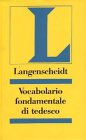 Langenscheidt vocabolario fondamentale di tedesco : un vocabolario didattico con frasi d'esempio e suddivisione tematica
