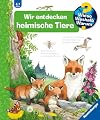 Wir entdecken heimische Tiere (Wieso? Weshalb? Warum?, Band 71)