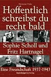 Hoffentlich schreibst du recht bald Sophie Scholl und Fritz Hartnagel; eine Freundschaft; 1937 - 1943