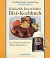 Königlich Bayerisches Bier-Kochbuch. Die besten Rezepte aus Schloss Kaltenberg