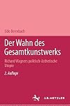 Der Wahn des Gesamtkunstwerks : Richard Wagners Politisch-ästhetische Utopie