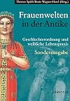 Frauenwelten in der Antike. Sonderausgabe: Geschlechterordnung und weibliche Lebenspraxis