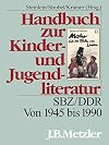 Handbuch zur Kinder- und Jugendliteratur: SBZ/DDR. Von 1945 bis 1990