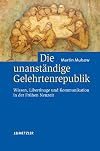 Die unanständige Gelehrtenrepublik : Wissen, Libertinage und Kommunikation in der Frühen Neuzeit